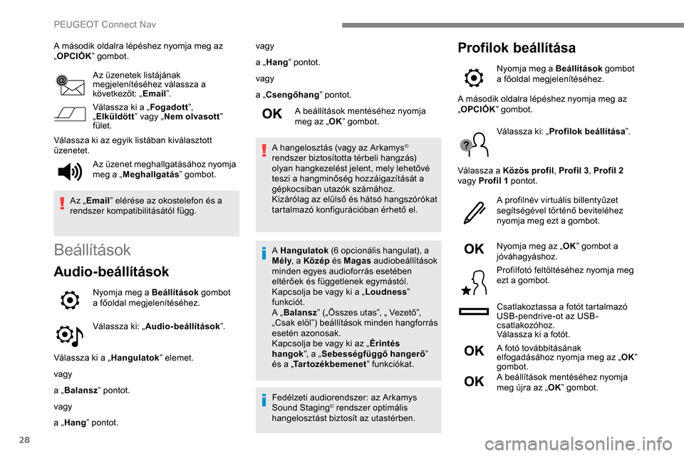 Peugeot Expert 2019 Kezelési útmutató (in Hungarian) 28
A második oldalra lépéshez nyomja meg az
„OPCIÓK ” gombot.
Az üzenetek listájának
megjelenítéséhez válassza a
következőt: „ Email”.
Válassza ki a „ Fogadott”,
„ Elk Peugeot Expert 2019 Kezelési útmutató (in Hungarian) 28
A második oldalra lépéshez nyomja meg az
„OPCIÓK ” gombot.
Az üzenetek listájának
megjelenítéséhez válassza a
következőt: „ Email”.
Válassza ki a „ Fogadott”,
„ Elk