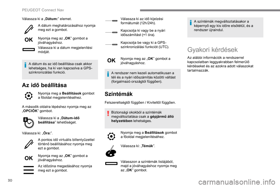 Peugeot Expert 2019 Kezelési útmutató (in Hungarian) 30
Válassza ki a „Dátum:” elemet.
A dátum meghatározásához nyomja
meg ezt a gombot.
Nyomja meg az „ OK” gombot a
jóváhagyáshoz.
Válassza ki a dátum megjelenítési
módját.
A d Peugeot Expert 2019 Kezelési útmutató (in Hungarian) 30
Válassza ki a „Dátum:” elemet.
A dátum meghatározásához nyomja
meg ezt a gombot.
Nyomja meg az „ OK” gombot a
jóváhagyáshoz.
Válassza ki a dátum megjelenítési
módját.
A d