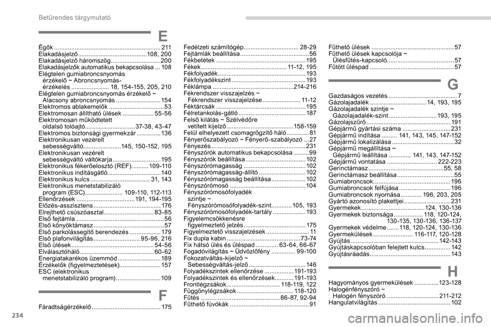 Peugeot Expert 2019 Kezelési útmutató (in Hungarian) 234
Fűthető ülések ................................................ 57
Fűthető ülések kapcsolója ~ Ülésfűtés-kapcsoló
....................................... 57
F
űtött üléspad Peugeot Expert 2019 Kezelési útmutató (in Hungarian) 234
Fűthető ülések ................................................ 57
Fűthető ülések kapcsolója ~ Ülésfűtés-kapcsoló
....................................... 57
F
űtött üléspad