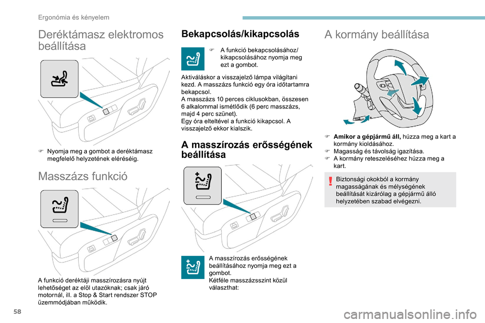 Peugeot Expert 2019  Kezelési útmutató (in Hungarian) 58
Deréktámasz elektromos 
beállítása
F Nyomja meg a gombot a deréktámasz megfelelő helyzetének eléréséig.
Masszázs funkció
A funkció deréktáji masszírozásra nyújt 
lehetőséget a