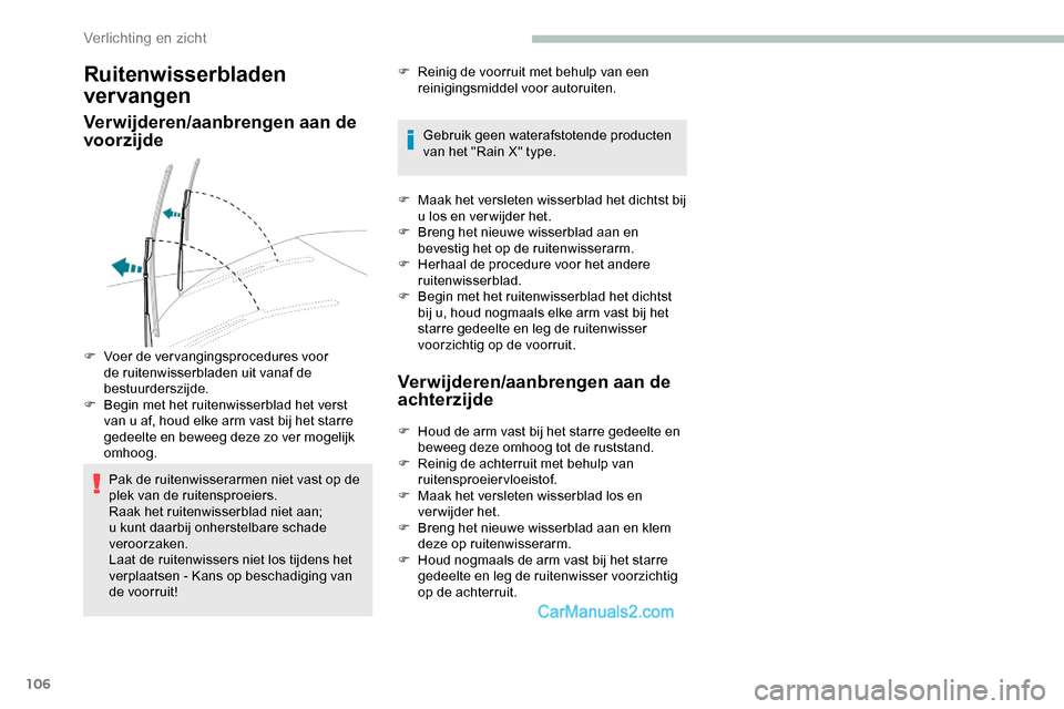 Peugeot Expert 2019 Handleiding (in Dutch) 106
Ruitenwisserbladen
ver vangen
Verwijderen/aanbrengen aan de
voorzijde
Pak de ruitenwisserarmen niet vast op de
plek van de ruitensproeiers.
Raak het ruitenwisserblad niet aan;
u kunt daarbij o Peugeot Expert 2019 Handleiding (in Dutch) 106
Ruitenwisserbladen
ver vangen
Verwijderen/aanbrengen aan de
voorzijde
Pak de ruitenwisserarmen niet vast op de
plek van de ruitensproeiers.
Raak het ruitenwisserblad niet aan;
u kunt daarbij o