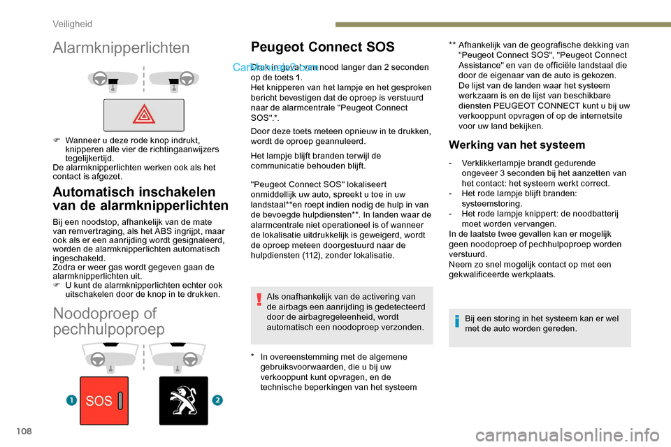 Peugeot Expert 2019 Handleiding (in Dutch) 108
Noodoproep of
pechhulpoproep
Peugeot Connect SOS
* In overeenstemming met de algemene gebruiksvoor waarden, die u bij uw
verkooppunt kunt opvragen, en de
technische beperkingen van het systeem Peugeot Expert 2019 Handleiding (in Dutch) 108
Noodoproep of
pechhulpoproep
Peugeot Connect SOS
* In overeenstemming met de algemene gebruiksvoor waarden, die u bij uw
verkooppunt kunt opvragen, en de
technische beperkingen van het systeem