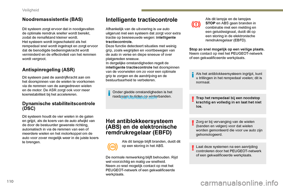 Peugeot Expert 2019 Handleiding (in Dutch) 110
Noodremassistentie (BAS)
Dit systeem zorgt er voor dat in noodgevallen
de optimale remdruk sneller wordt bereikt,
zodat de remafstand kleiner wordt.
Het systeem wordt ingeschakeld als het
rempe Peugeot Expert 2019 Handleiding (in Dutch) 110
Noodremassistentie (BAS)
Dit systeem zorgt er voor dat in noodgevallen
de optimale remdruk sneller wordt bereikt,
zodat de remafstand kleiner wordt.
Het systeem wordt ingeschakeld als het
rempe