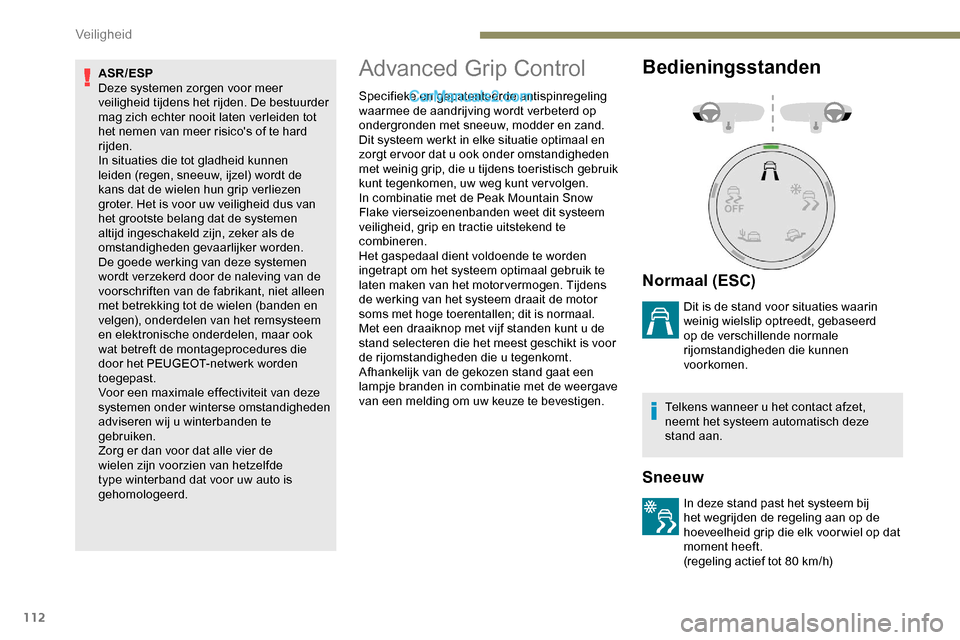 Peugeot Expert 2019 Handleiding (in Dutch) 112
ASR/ESP
Deze systemen zorgen voor meer
veiligheid tijdens het rijden. De bestuurder
mag zich echter nooit laten verleiden tot
het nemen van meer risicos of te hard
rijden.
In situaties die to Peugeot Expert 2019 Handleiding (in Dutch) 112
ASR/ESP
Deze systemen zorgen voor meer
veiligheid tijdens het rijden. De bestuurder
mag zich echter nooit laten verleiden tot
het nemen van meer risicos of te hard
rijden.
In situaties die to