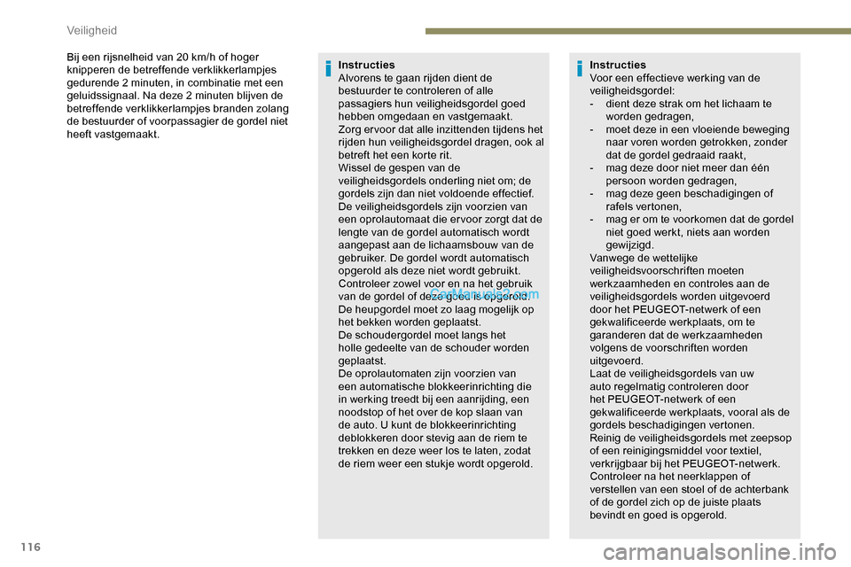 Peugeot Expert 2019 Handleiding (in Dutch) 116
Bij een rijsnelheid van 20 km/h of hoger
k nipperen de betreffende verklikkerlampjes
gedurende 2 minuten, in combinatie met een
geluidssignaal. Na deze 2 minuten blijven de
betreffende verklik Peugeot Expert 2019 Handleiding (in Dutch) 116
Bij een rijsnelheid van 20 km/h of hoger
k nipperen de betreffende verklikkerlampjes
gedurende 2 minuten, in combinatie met een
geluidssignaal. Na deze 2 minuten blijven de
betreffende verklik
