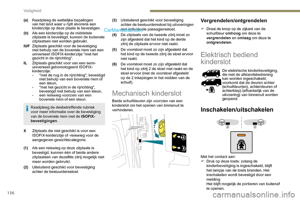 Peugeot Expert 2019 Handleiding (in Dutch) 136
(a)Raadpleeg de wettelijke bepalingen
van het land waar u rijdt alvorens een
kinderzitje op deze plaats te bevestigen.
(b) Als een kinderzitje op de middelste
zitplaats is bevestigd, kunnen de Peugeot Expert 2019 Handleiding (in Dutch) 136
(a)Raadpleeg de wettelijke bepalingen
van het land waar u rijdt alvorens een
kinderzitje op deze plaats te bevestigen.
(b) Als een kinderzitje op de middelste
zitplaats is bevestigd, kunnen de