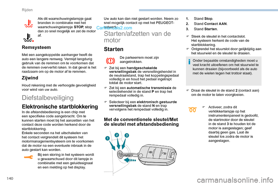 Peugeot Expert 2019 Handleiding (in Dutch) 140
Als dit waarschuwingslampje gaat
branden in combinatie met het
waarschuwingslampje STOP, stop
dan zo snel mogelijk en zet de motor
af.
Remsysteem
Met een aangekoppelde aanhanger heeft de
auto Peugeot Expert 2019 Handleiding (in Dutch) 140
Als dit waarschuwingslampje gaat
branden in combinatie met het
waarschuwingslampje STOP, stop
dan zo snel mogelijk en zet de motor
af.
Remsysteem
Met een aangekoppelde aanhanger heeft de
auto