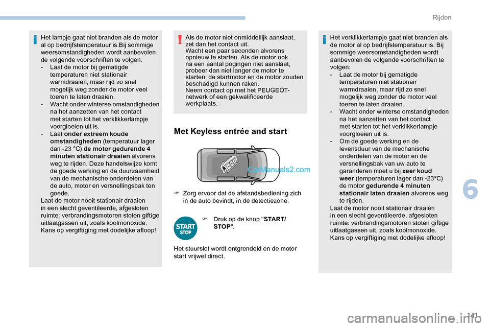 Peugeot Expert 2019 Handleiding (in Dutch) 141
Het lampje gaat niet branden als de motor
al op bedrijfstemperatuur is.Bij sommige
weersomstandigheden wordt aanbevolen
de volgende voorschriften te volgen:
-
L
aat de motor bij gematigde
te Peugeot Expert 2019 Handleiding (in Dutch) 141
Het lampje gaat niet branden als de motor
al op bedrijfstemperatuur is.Bij sommige
weersomstandigheden wordt aanbevolen
de volgende voorschriften te volgen:
-
L
aat de motor bij gematigde
te