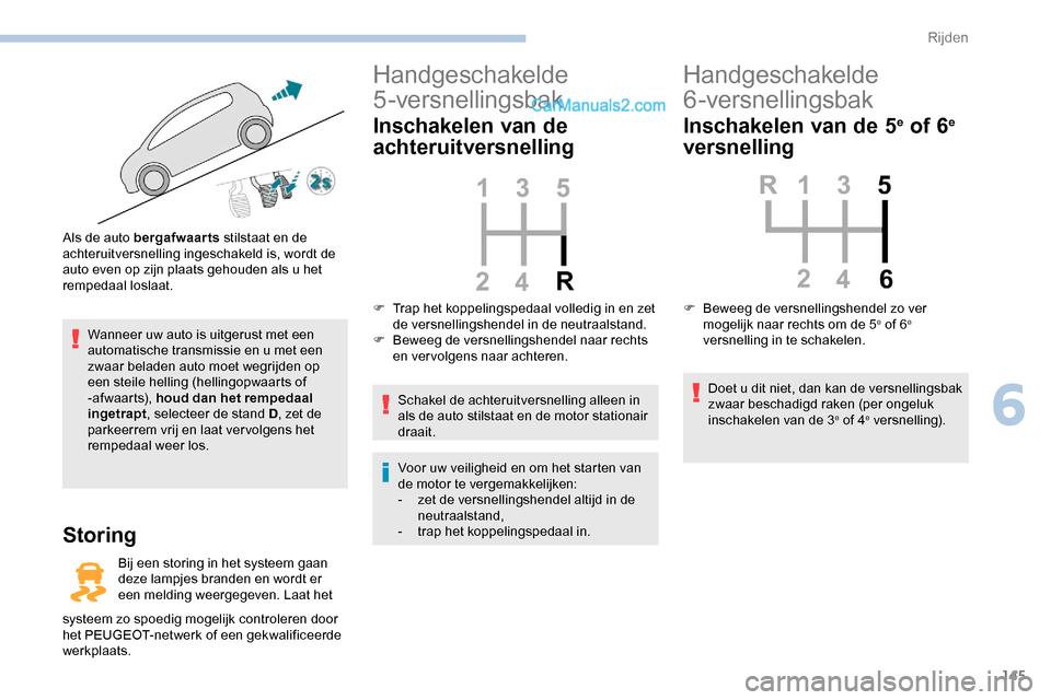 Peugeot Expert 2019 Handleiding (in Dutch) 145
Wanneer uw auto is uitgerust met een
automatische transmissie en u met een
zwaar beladen auto moet wegrijden op
een steile helling (hellingopwaarts of
- af wa a r t s), houd dan het rempedaal Peugeot Expert 2019 Handleiding (in Dutch) 145
Wanneer uw auto is uitgerust met een
automatische transmissie en u met een
zwaar beladen auto moet wegrijden op
een steile helling (hellingopwaarts of
- af wa a r t s), houd dan het rempedaal