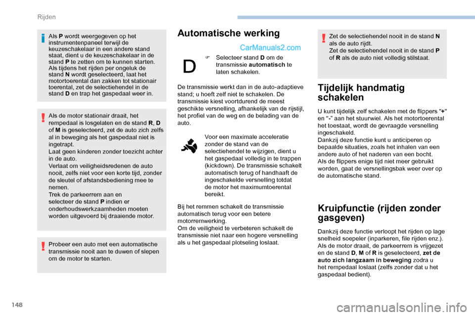 Peugeot Expert 2019 Handleiding (in Dutch) 148
Als P wordt weergegeven op het
instrumentenpaneel terwijl de
keuzeschakelaar in een andere stand
staat, dient u de keuzeschakelaar in de
stand P te zetten om te kunnen starten.
Als tijdens het Peugeot Expert 2019 Handleiding (in Dutch) 148
Als P wordt weergegeven op het
instrumentenpaneel terwijl de
keuzeschakelaar in een andere stand
staat, dient u de keuzeschakelaar in de
stand P te zetten om te kunnen starten.
Als tijdens het