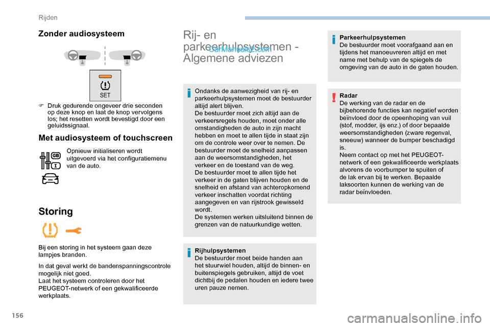 Peugeot Expert 2019 Handleiding (in Dutch) 156
Zonder audiosysteem
F Druk gedurende ongeveer drie seconden op deze knop en laat de knop ver volgens
los; het resetten wordt bevestigd door een
geluidssignaal.
Met audiosysteem of touchscreen
Op Peugeot Expert 2019 Handleiding (in Dutch) 156
Zonder audiosysteem
F Druk gedurende ongeveer drie seconden op deze knop en laat de knop ver volgens
los; het resetten wordt bevestigd door een
geluidssignaal.
Met audiosysteem of touchscreen
Op