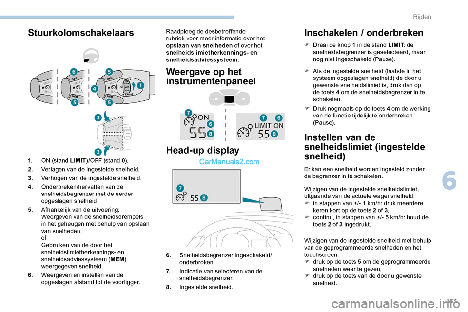 Peugeot Expert 2019 Handleiding (in Dutch) 163
StuurkolomschakelaarsRaadpleeg de desbetreffende
rubriek voor meer informatie over het
opslaan van snelheden of over het
snelheidslimietherkennings- en
snelheidsadviessysteem .
Weergave op het Peugeot Expert 2019 Handleiding (in Dutch) 163
StuurkolomschakelaarsRaadpleeg de desbetreffende
rubriek voor meer informatie over het
opslaan van snelheden of over het
snelheidslimietherkennings- en
snelheidsadviessysteem .
Weergave op het