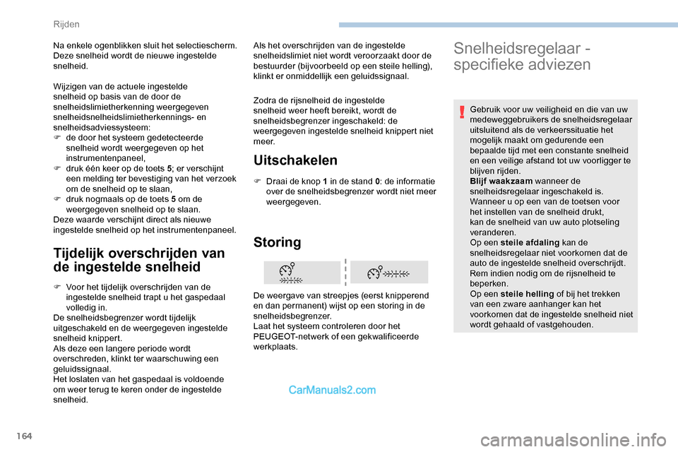 Peugeot Expert 2019 Handleiding (in Dutch) 164
Tijdelijk overschrijden van
de ingestelde snelheid
F Voor het tijdelijk overschrijden van de ingestelde snelheid trapt u het gaspedaal
volledig in.
De snelheidsbegrenzer wordt tijdelijk
uitgesc Peugeot Expert 2019 Handleiding (in Dutch) 164
Tijdelijk overschrijden van
de ingestelde snelheid
F Voor het tijdelijk overschrijden van de ingestelde snelheid trapt u het gaspedaal
volledig in.
De snelheidsbegrenzer wordt tijdelijk
uitgesc