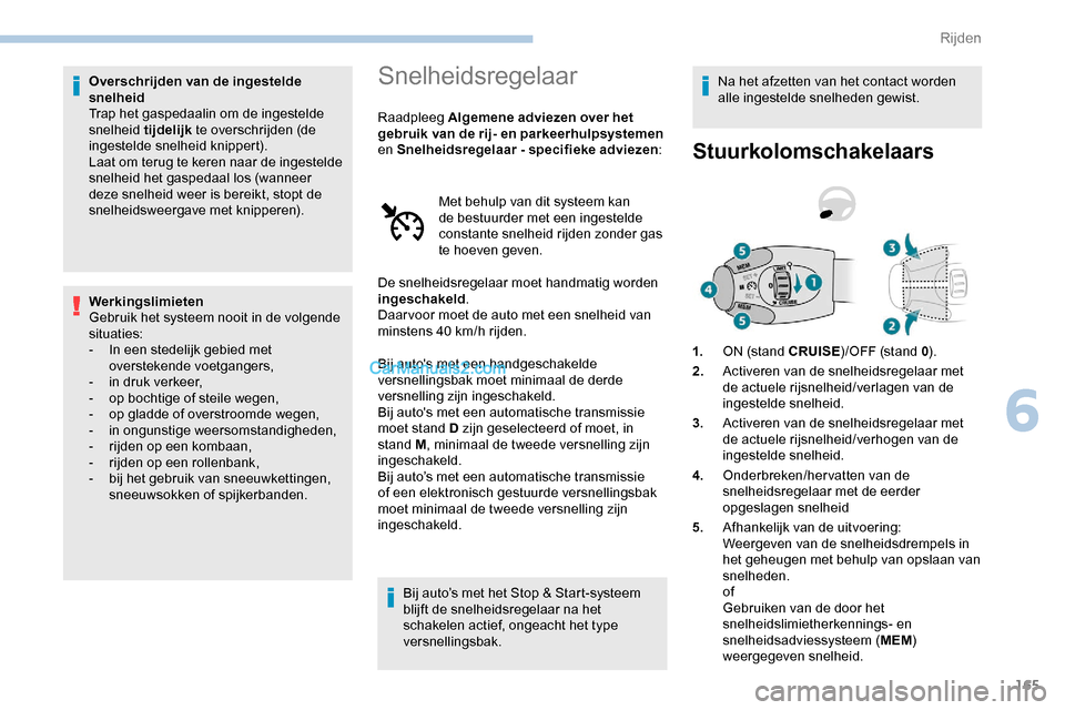 Peugeot Expert 2019 Handleiding (in Dutch) 165
Overschrijden van de ingestelde
snelheid
Trap het gaspedaalin om de ingestelde
snelheid tijdelijk te overschrijden (de
ingestelde snelheid knippert).
Laat om terug te keren naar de ingestelde
Peugeot Expert 2019 Handleiding (in Dutch) 165
Overschrijden van de ingestelde
snelheid
Trap het gaspedaalin om de ingestelde
snelheid tijdelijk te overschrijden (de
ingestelde snelheid knippert).
Laat om terug te keren naar de ingestelde