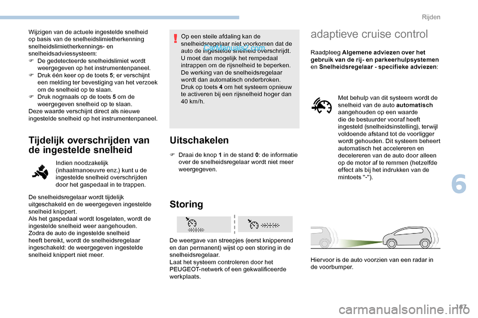 Peugeot Expert 2019 Handleiding (in Dutch) 167
Wijzigen van de actuele ingestelde snelheid
op basis van de snelheidslimietherkenning
snelheidslimietherkennings- en
snelheidsadviessysteem:
F
D
e gedetecteerde snelheidslimiet wordt
weergeg Peugeot Expert 2019 Handleiding (in Dutch) 167
Wijzigen van de actuele ingestelde snelheid
op basis van de snelheidslimietherkenning
snelheidslimietherkennings- en
snelheidsadviessysteem:
F
D
e gedetecteerde snelheidslimiet wordt
weergeg