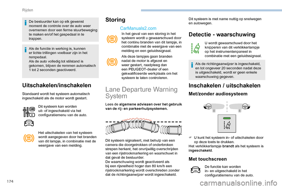 Peugeot Expert 2019 Handleiding (in Dutch) 174
De bestuurder kan op elk gewenst
moment de controle over de auto weer
overnemen door een ferme stuurbeweging
te maken en/of het gaspedaal in te
trappen.
Als de functie in werking is, kunnen
e Peugeot Expert 2019 Handleiding (in Dutch) 174
De bestuurder kan op elk gewenst
moment de controle over de auto weer
overnemen door een ferme stuurbeweging
te maken en/of het gaspedaal in te
trappen.
Als de functie in werking is, kunnen
e
