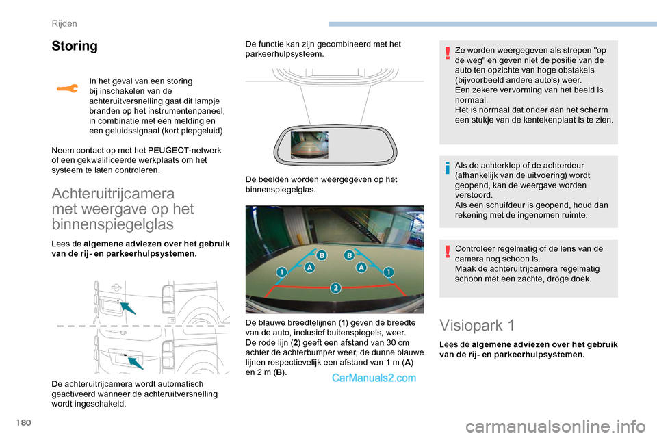 Peugeot Expert 2019 Handleiding (in Dutch) 180
Storing
Achteruitrijcamera
met weergave op het
binnenspiegelglas
Lees de algemene adviezen over het gebruik
van de rij- en parkeerhulpsystemen.
De achteruitrijcamera wordt automatisch
geactive Peugeot Expert 2019 Handleiding (in Dutch) 180
Storing
Achteruitrijcamera
met weergave op het
binnenspiegelglas
Lees de algemene adviezen over het gebruik
van de rij- en parkeerhulpsystemen.
De achteruitrijcamera wordt automatisch
geactive