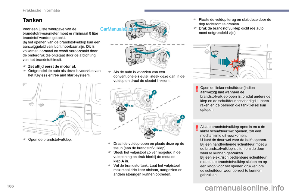 Peugeot Expert 2019 Handleiding (in Dutch) 186
Ta n k e n
Voor een juiste weergave van de
brandstofniveaumeter moet er minimaal 8 liter
brandstof worden getankt.
Bij het openen van de brandstofvuldop kan een
aanzuiggeluid van lucht hoorbaar Peugeot Expert 2019 Handleiding (in Dutch) 186
Ta n k e n
Voor een juiste weergave van de
brandstofniveaumeter moet er minimaal 8 liter
brandstof worden getankt.
Bij het openen van de brandstofvuldop kan een
aanzuiggeluid van lucht hoorbaar