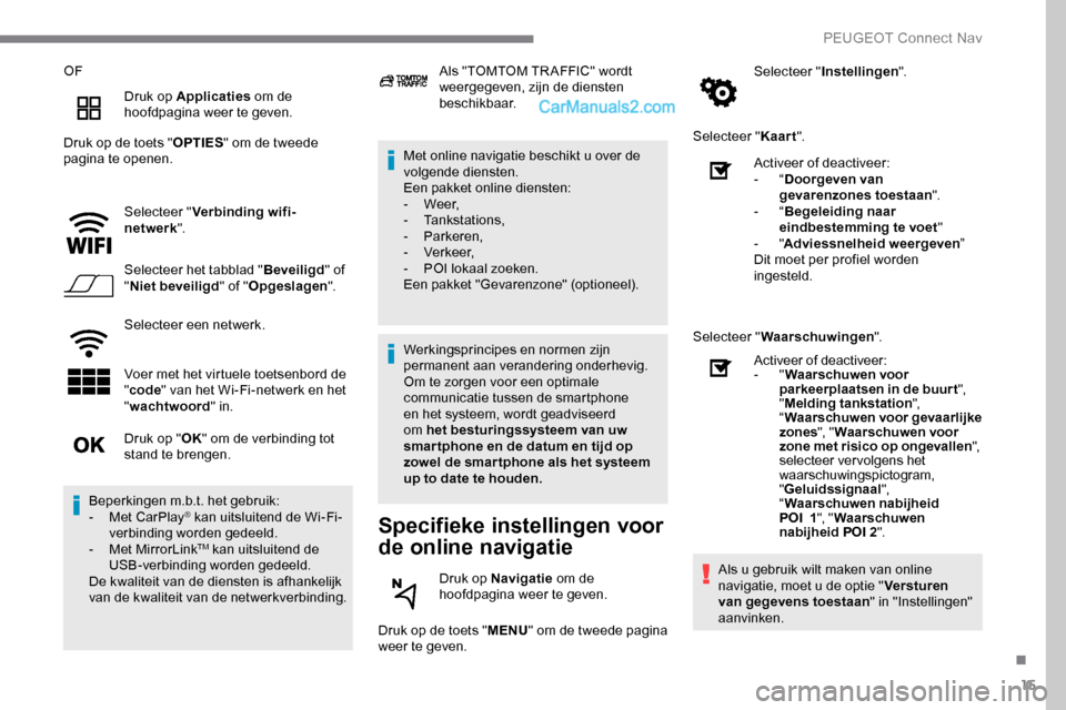 Peugeot Expert 2019 Handleiding (in Dutch) 15
OFDruk op Applicaties om de
hoofdpagina weer te geven.
Druk op de toets " OPTIES" om de tweede
pagina te openen.
Selecteer " Verbinding wifi-
netwerk ".
Selecteer het tabblad " Beveiligd" of
" Peugeot Expert 2019 Handleiding (in Dutch) 15
OFDruk op Applicaties om de
hoofdpagina weer te geven.
Druk op de toets " OPTIES" om de tweede
pagina te openen.
Selecteer " Verbinding wifi-
netwerk ".
Selecteer het tabblad " Beveiligd" of
"