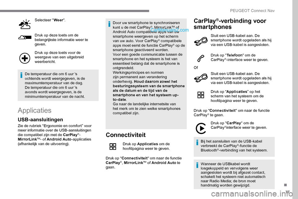 Peugeot Expert 2019 Handleiding (in Dutch) 17
Selecteer "Weer".
Druk op deze toets om de
belangrijkste informatie weer te
geven.
Druk op deze toets voor de
weergave van een uitgebreid
weerbericht.
De temperatuur die om 6 uur s
ochtends w Peugeot Expert 2019 Handleiding (in Dutch) 17
Selecteer "Weer".
Druk op deze toets om de
belangrijkste informatie weer te
geven.
Druk op deze toets voor de
weergave van een uitgebreid
weerbericht.
De temperatuur die om 6 uur s
ochtends w