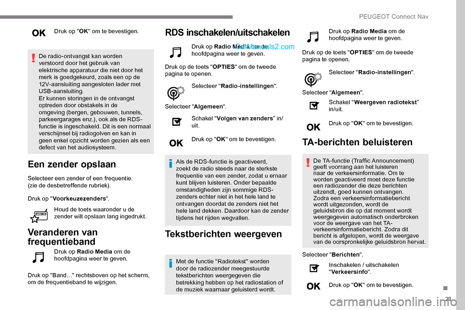 Peugeot Expert 2019 Handleiding (in Dutch) 21
Druk op "OK" om te bevestigen.
De radio-ontvangst kan worden
verstoord door het gebruik van
elektrische apparatuur die niet door het
merk is goedgekeurd, zoals een op de
12V-aansluiting aangesl Peugeot Expert 2019 Handleiding (in Dutch) 21
Druk op "OK" om te bevestigen.
De radio-ontvangst kan worden
verstoord door het gebruik van
elektrische apparatuur die niet door het
merk is goedgekeurd, zoals een op de
12V-aansluiting aangesl