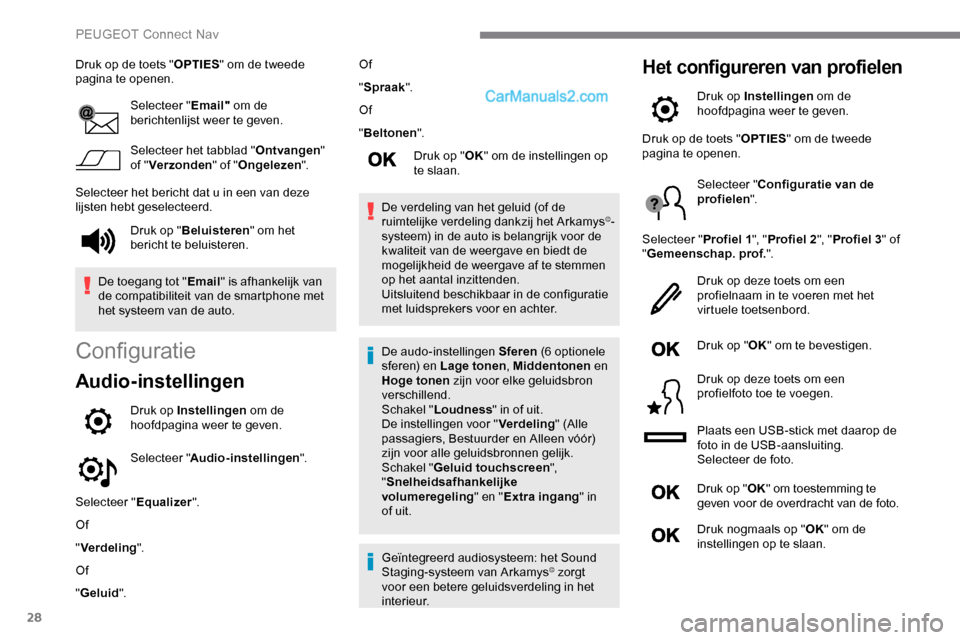 Peugeot Expert 2019 Handleiding (in Dutch) 28
Druk op de toets "OPTIES" om de tweede
pagina te openen.
Selecteer " Email" om de
berichtenlijst weer te geven.
Selecteer het tabblad " Ontvangen"
of " Verzonden " of "Ongelezen ".
Selecteer het Peugeot Expert 2019 Handleiding (in Dutch) 28
Druk op de toets "OPTIES" om de tweede
pagina te openen.
Selecteer " Email" om de
berichtenlijst weer te geven.
Selecteer het tabblad " Ontvangen"
of " Verzonden " of "Ongelezen ".
Selecteer het