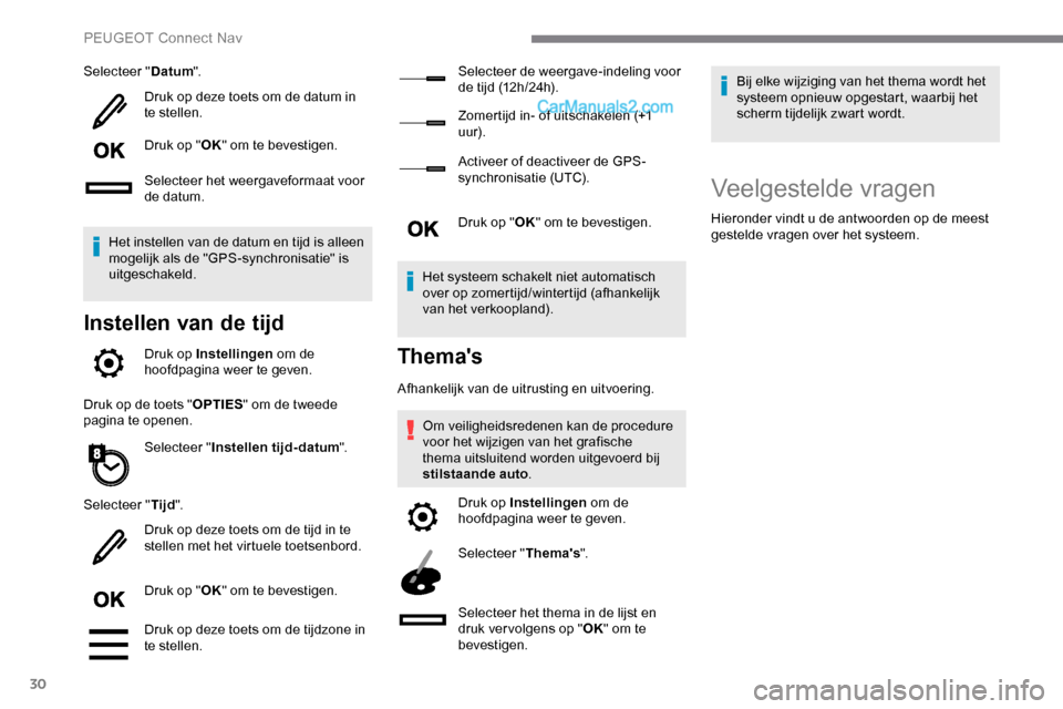 Peugeot Expert 2019 Handleiding (in Dutch) 30
Selecteer "Datum".
Druk op deze toets om de datum in
te stellen.
Druk op " OK" om te bevestigen.
Selecteer het weergaveformaat voor
de datum.
Het instellen van de datum en tijd is alleen
mogelij Peugeot Expert 2019 Handleiding (in Dutch) 30
Selecteer "Datum".
Druk op deze toets om de datum in
te stellen.
Druk op " OK" om te bevestigen.
Selecteer het weergaveformaat voor
de datum.
Het instellen van de datum en tijd is alleen
mogelij