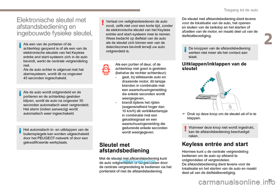 Peugeot Expert 2019 Handleiding (in Dutch) 31
Elektronische sleutel met
afstandsbediening en
ingebouwde fysieke sleutel,
Als een van de portieren of de
achterklep geopend is of als een van de
elektronische sleutels van het Keyless
entrée Peugeot Expert 2019 Handleiding (in Dutch) 31
Elektronische sleutel met
afstandsbediening en
ingebouwde fysieke sleutel,
Als een van de portieren of de
achterklep geopend is of als een van de
elektronische sleutels van het Keyless
entrée
