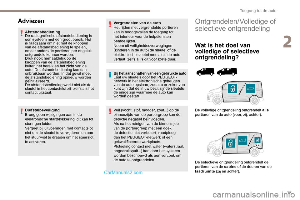 Peugeot Expert 2019 Handleiding (in Dutch) 33
Ontgrendelen/Volledige of
selectieve ontgrendeling
Wat is het doel van
volledige of selectieve
ontgrendeling?
De volledige ontgrendeling ontgrendelt alle
portieren van de auto (voor, zij, achte Peugeot Expert 2019 Handleiding (in Dutch) 33
Ontgrendelen/Volledige of
selectieve ontgrendeling
Wat is het doel van
volledige of selectieve
ontgrendeling?
De volledige ontgrendeling ontgrendelt alle
portieren van de auto (voor, zij, achte