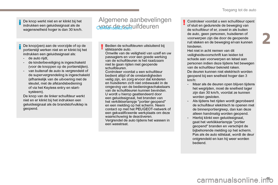 Peugeot Expert 2019 Handleiding (in Dutch) 45
De knop werkt niet en er klinkt bij het
indrukken een geluidssignaal als de
wagensnelheid hoger is dan 30 km/h.
De knop(pen) aan de voorzijde of op de
portierstijl werken niet en er klinkt bij h Peugeot Expert 2019 Handleiding (in Dutch) 45
De knop werkt niet en er klinkt bij het
indrukken een geluidssignaal als de
wagensnelheid hoger is dan 30 km/h.
De knop(pen) aan de voorzijde of op de
portierstijl werken niet en er klinkt bij h