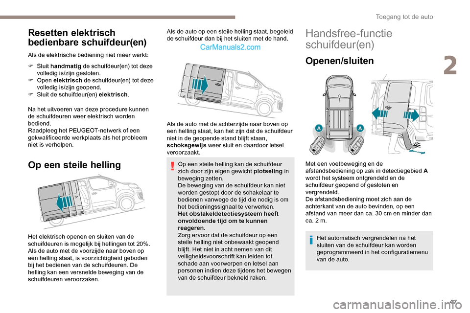Peugeot Expert 2019 Handleiding (in Dutch) 47
Resetten elektrisch
bedienbare schuifdeur(en)
Als de elektrische bediening niet meer werkt:
F Sluit handmatig de schuifdeur(en) tot deze
volledig is/zijn gesloten.
F
Open elektrisch de sch Peugeot Expert 2019 Handleiding (in Dutch) 47
Resetten elektrisch
bedienbare schuifdeur(en)
Als de elektrische bediening niet meer werkt:
F Sluit handmatig de schuifdeur(en) tot deze
volledig is/zijn gesloten.
F
Open elektrisch de sch