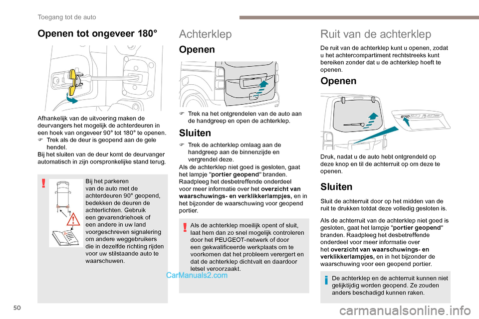 Peugeot Expert 2019 Handleiding (in Dutch) 50
Openen tot ongeveer 180°
Bij het parkeren
van de auto met de
achterdeuren 90° geopend,
bedekken de deuren de
achterlichten. Gebruik
een gevarendriehoek of
een andere in uw land
voorgeschre Peugeot Expert 2019 Handleiding (in Dutch) 50
Openen tot ongeveer 180°
Bij het parkeren
van de auto met de
achterdeuren 90° geopend,
bedekken de deuren de
achterlichten. Gebruik
een gevarendriehoek of
een andere in uw land
voorgeschre