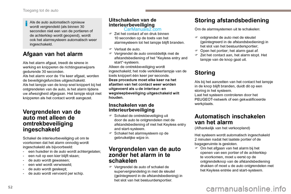 Peugeot Expert 2019  Handleiding (in Dutch) 52
Afgaan van het alarm
Als het alarm afgaat, treedt de sirene in 
werking en knipperen de richtingaanwijzers 
gedurende 30 seconden.
Als het alarm voor de 11e keer afgaat, worden 
de beveiligingsfunc