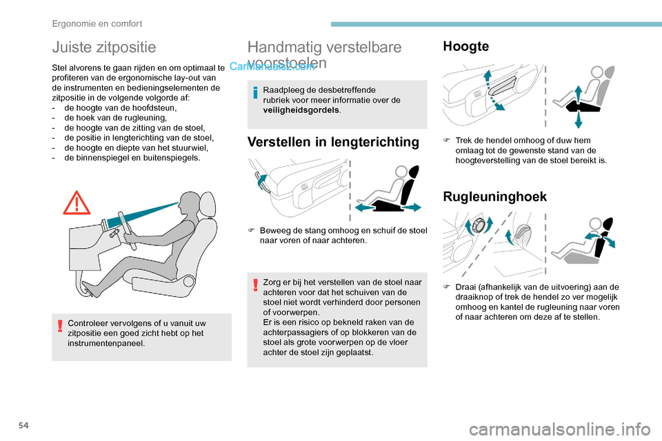 Peugeot Expert 2019 Handleiding (in Dutch) 54
Juiste zitpositie
Stel alvorens te gaan rijden en om optimaal te
profiteren van de ergonomische lay-out van
de instrumenten en bedieningselementen de
zitpositie in de volgende volgorde af:
-
d
Peugeot Expert 2019 Handleiding (in Dutch) 54
Juiste zitpositie
Stel alvorens te gaan rijden en om optimaal te
profiteren van de ergonomische lay-out van
de instrumenten en bedieningselementen de
zitpositie in de volgende volgorde af:
-
d