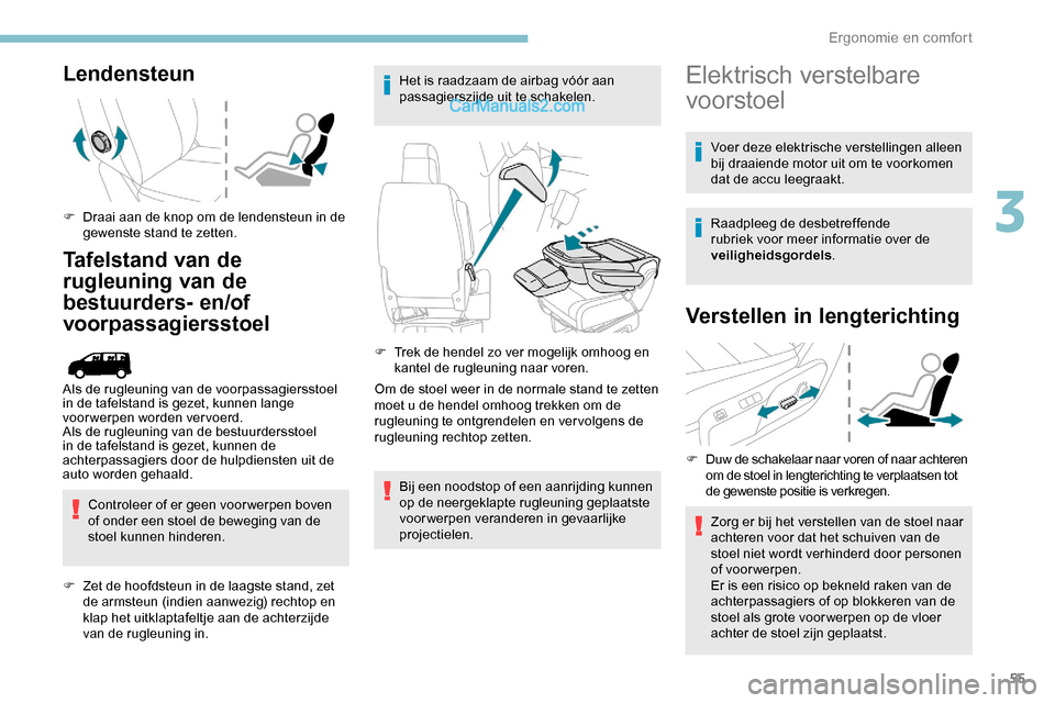 Peugeot Expert 2019  Handleiding (in Dutch) 55
Lendensteun
F Draai aan de knop om de lendensteun in de gewenste stand te zetten.
Tafelstand van de 
rugleuning van de 
bestuurders- en/of 
voorpassagiersstoel
Controleer of er geen voor werpen bov