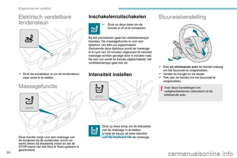 Peugeot Expert 2019  Handleiding (in Dutch) 58
Elektrisch verstelbare 
lendensteun
F Druk de schakelaar in om de lendensteun naar wens in te stellen.
Massagefunctie
Deze functie zorgt voor een massage van 
de lendenen bij de inzittenden voorin 