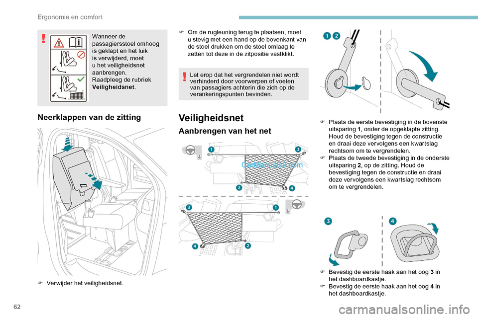 Peugeot Expert 2019 Handleiding (in Dutch) 62
Wanneer de
passagiersstoel omhoog
is geklapt en het luik
is ver wijderd, moet
u het veiligheidsnet
aanbrengen.
Raadpleeg de rubriek
Veiligheidsnet .
Neerklappen van de zitting
F Verwijder het Peugeot Expert 2019 Handleiding (in Dutch) 62
Wanneer de
passagiersstoel omhoog
is geklapt en het luik
is ver wijderd, moet
u het veiligheidsnet
aanbrengen.
Raadpleeg de rubriek
Veiligheidsnet .
Neerklappen van de zitting
F Verwijder het