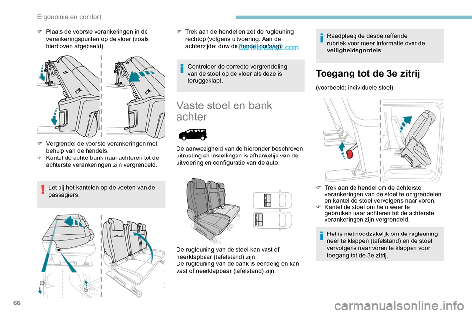 Peugeot Expert 2019 Handleiding (in Dutch) 66
F Plaats de voorste verankeringen in de verankeringspunten op de vloer (zoals
hierboven afgebeeld).
F
V
ergrendel de voorste verankeringen met
behulp van de hendels.
F
K
antel de achterbank Peugeot Expert 2019 Handleiding (in Dutch) 66
F Plaats de voorste verankeringen in de verankeringspunten op de vloer (zoals
hierboven afgebeeld).
F
V
ergrendel de voorste verankeringen met
behulp van de hendels.
F
K
antel de achterbank
