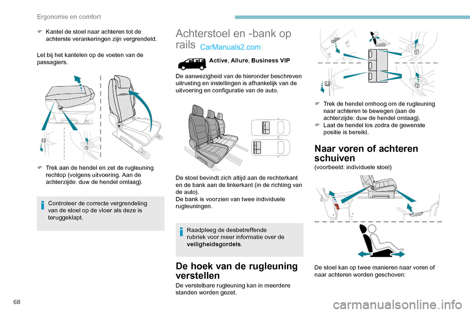 Peugeot Expert 2019 Handleiding (in Dutch) 68
F Kantel de stoel naar achteren tot de achterste verankeringen zijn vergrendeld.
Let bij het kantelen op de voeten van de
passagiers.
F
T
rek aan de hendel en zet de rugleuning
rechtop (volgen Peugeot Expert 2019 Handleiding (in Dutch) 68
F Kantel de stoel naar achteren tot de achterste verankeringen zijn vergrendeld.
Let bij het kantelen op de voeten van de
passagiers.
F
T
rek aan de hendel en zet de rugleuning
rechtop (volgen