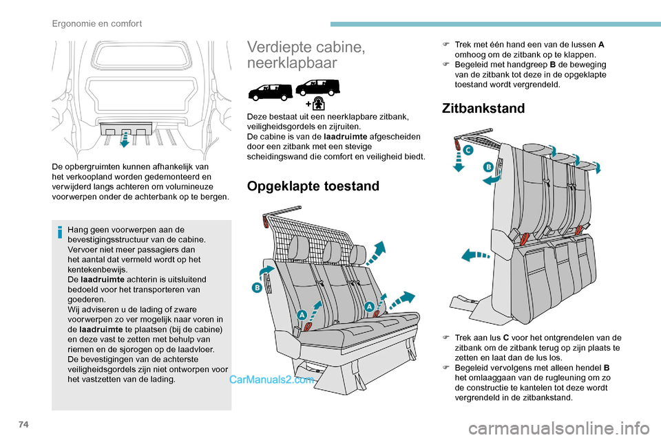 Peugeot Expert 2019 Handleiding (in Dutch) 74
De opbergruimten kunnen afhankelijk van
het verkoopland worden gedemonteerd en
verwijderd langs achteren om volumineuze
voorwerpen onder de achterbank op te bergen.Hang geen voor werpen aan de
Peugeot Expert 2019 Handleiding (in Dutch) 74
De opbergruimten kunnen afhankelijk van
het verkoopland worden gedemonteerd en
verwijderd langs achteren om volumineuze
voorwerpen onder de achterbank op te bergen.Hang geen voor werpen aan de