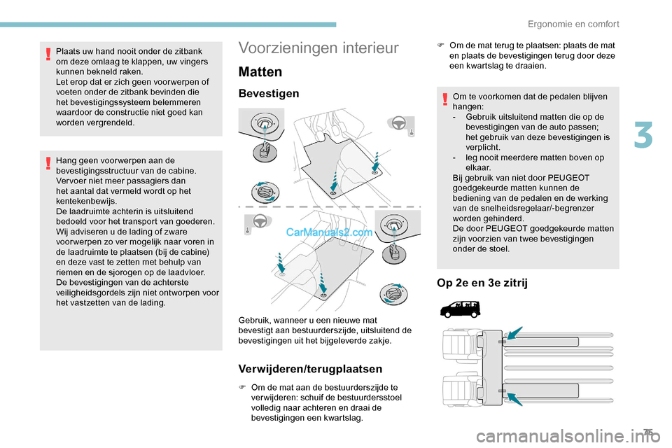 Peugeot Expert 2019 Handleiding (in Dutch) 75
Plaats uw hand nooit onder de zitbank
om deze omlaag te klappen, uw vingers
kunnen bekneld raken.
Let erop dat er zich geen voor werpen of
voeten onder de zitbank bevinden die
het bevestigingss Peugeot Expert 2019 Handleiding (in Dutch) 75
Plaats uw hand nooit onder de zitbank
om deze omlaag te klappen, uw vingers
kunnen bekneld raken.
Let erop dat er zich geen voor werpen of
voeten onder de zitbank bevinden die
het bevestigingss