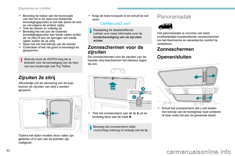 Peugeot Expert 2019 Handleiding (in Dutch) 82
F Bevestig de haken aan de bovenzijde van het net in de daar voor bestemde
bevestigingspunten in het dak (eerst de ene
en vervolgens de andere zijde).
F
T
rek de riemen er volledig uit.
F
B
Peugeot Expert 2019 Handleiding (in Dutch) 82
F Bevestig de haken aan de bovenzijde van het net in de daar voor bestemde
bevestigingspunten in het dak (eerst de ene
en vervolgens de andere zijde).
F
T
rek de riemen er volledig uit.
F
B