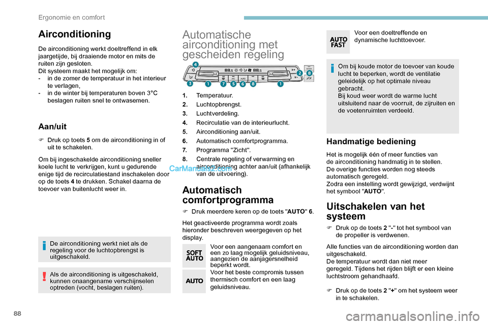 Peugeot Expert 2019 Handleiding (in Dutch) 88
Airconditioning
De airconditioning werkt doeltreffend in elk
jaargetijde, bij draaiende motor en mits de
ruiten zijn gesloten.
Dit systeem maakt het mogelijk om:
-
i
n de zomer de temperatuur i Peugeot Expert 2019 Handleiding (in Dutch) 88
Airconditioning
De airconditioning werkt doeltreffend in elk
jaargetijde, bij draaiende motor en mits de
ruiten zijn gesloten.
Dit systeem maakt het mogelijk om:
-
i
n de zomer de temperatuur i