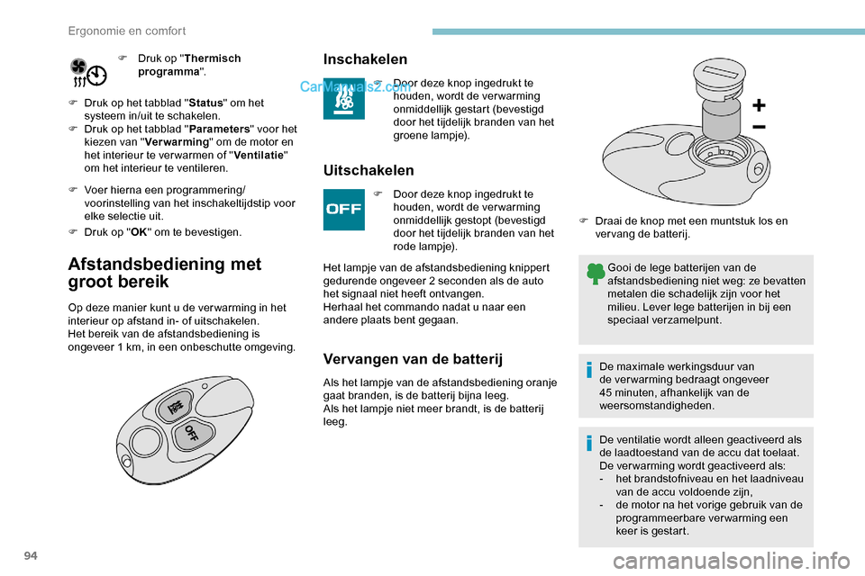 Peugeot Expert 2019  Handleiding (in Dutch) 94
F Druk op "Thermisch 
programma ".
F
 
D

ruk op het tabblad " Status" om het 
systeem in/uit te schakelen.
F
 
D

ruk op het tabblad " Parameters" voor het 
kiezen van " Ver war ming " om de motor