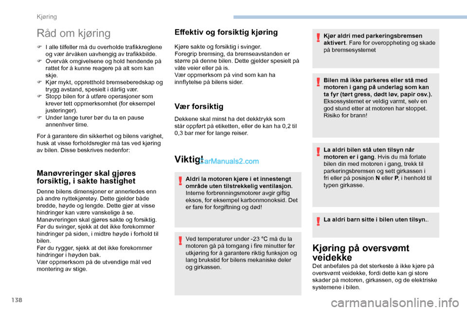 Peugeot Expert 2019 Brukerhåndbok (in Norwegian) 138
Råd om kjøring
F I alle tilfeller må du overholde trafikkreglene og vær år våken uavhengig av trafikkbilde.
F
O
vervåk omgivelsene og hold hendende på
rattet for å kunne reagere på a Peugeot Expert 2019 Brukerhåndbok (in Norwegian) 138
Råd om kjøring
F I alle tilfeller må du overholde trafikkreglene og vær år våken uavhengig av trafikkbilde.
F
O
vervåk omgivelsene og hold hendende på
rattet for å kunne reagere på a