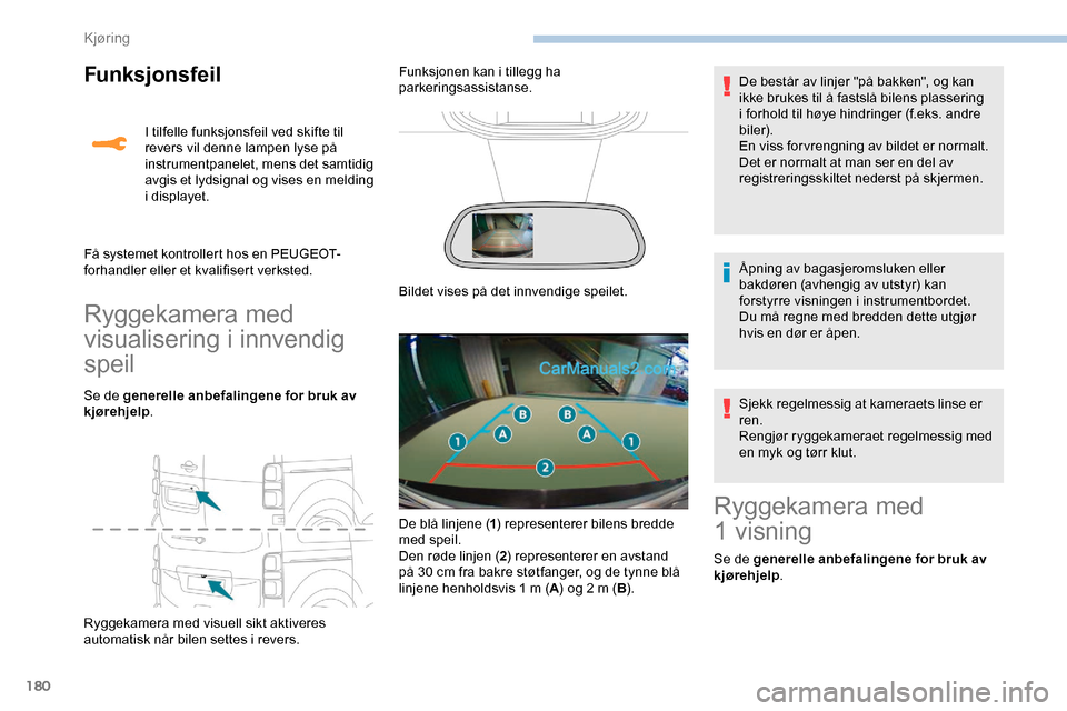Peugeot Expert 2019 Brukerhåndbok (in Norwegian) 180
Funksjonsfeil
Ryggekamera med
visualisering i innvendig
speil
Se de generelle anbefalingene for bruk av
kjørehjelp.
Ryggekamera med visuell sikt aktiveres
automatisk når bilen settes i rever Peugeot Expert 2019 Brukerhåndbok (in Norwegian) 180
Funksjonsfeil
Ryggekamera med
visualisering i innvendig
speil
Se de generelle anbefalingene for bruk av
kjørehjelp.
Ryggekamera med visuell sikt aktiveres
automatisk når bilen settes i rever