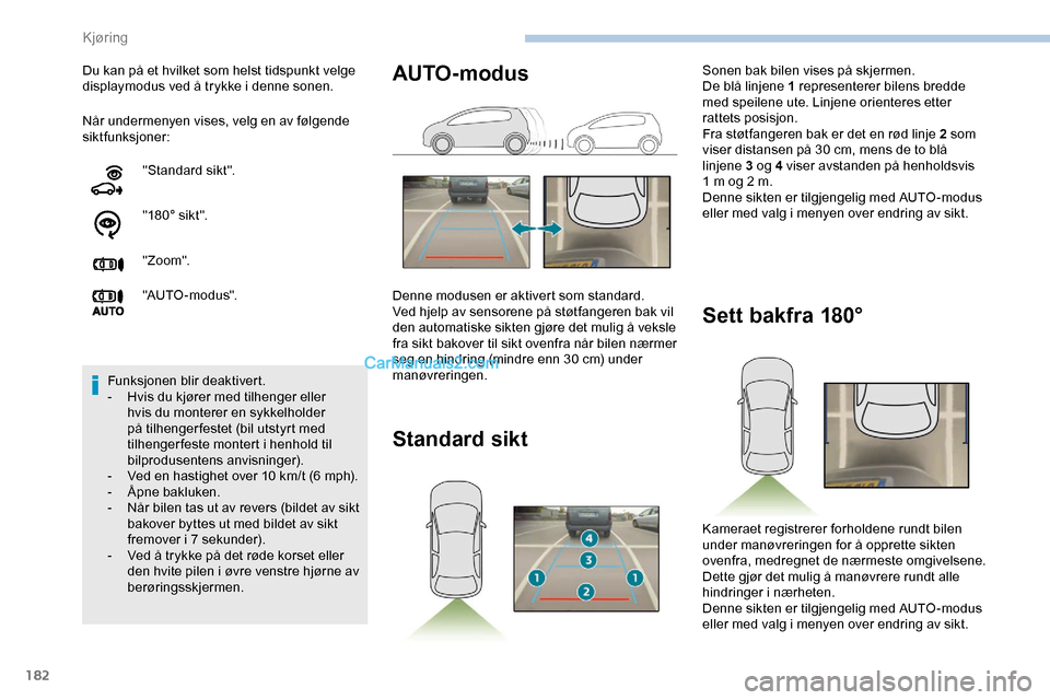 Peugeot Expert 2019 Brukerhåndbok (in Norwegian) 182
Når undermenyen vises, velg en av følgende
siktfunksjoner: Du kan på et hvilket som helst tidspunkt velge
displaymodus ved å trykke i denne sonen."Standard sikt".
"18 0 ° sik t ".
"Zoom".
" Peugeot Expert 2019 Brukerhåndbok (in Norwegian) 182
Når undermenyen vises, velg en av følgende
siktfunksjoner: Du kan på et hvilket som helst tidspunkt velge
displaymodus ved å trykke i denne sonen."Standard sikt".
"18 0 ° sik t ".
"Zoom".
"