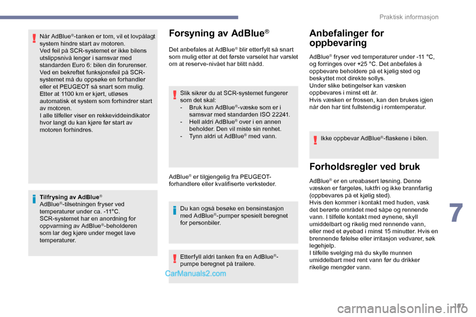 Peugeot Expert 2019 Brukerhåndbok (in Norwegian) 197
Når AdBlue®-tanken er tom, vil et lovpålagt
system hindre start av motoren.
Ved feil på SCR-systemet er ikke bilens
utslippsnivå lenger i samsvar med
standarden Euro 6: bilen din forurense Peugeot Expert 2019 Brukerhåndbok (in Norwegian) 197
Når AdBlue®-tanken er tom, vil et lovpålagt
system hindre start av motoren.
Ved feil på SCR-systemet er ikke bilens
utslippsnivå lenger i samsvar med
standarden Euro 6: bilen din forurense