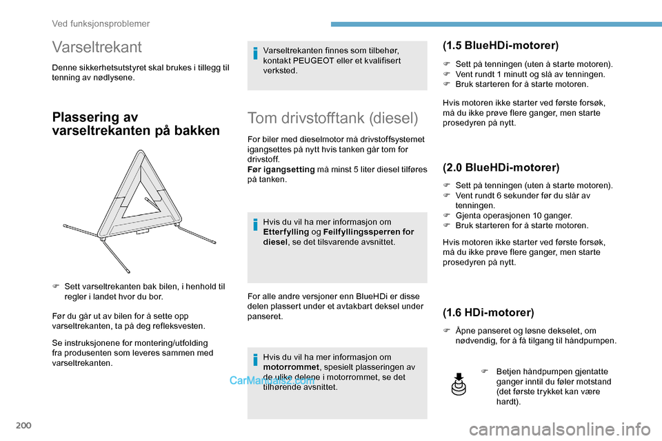 Peugeot Expert 2019 Brukerhåndbok (in Norwegian) 200
Varseltrekant
Denne sikkerhetsutstyret skal brukes i tillegg til
tenning av nødlysene.
Plassering av
varseltrekanten på bakken
Før du går ut av bilen for å sette opp
varseltrekanten, ta p Peugeot Expert 2019 Brukerhåndbok (in Norwegian) 200
Varseltrekant
Denne sikkerhetsutstyret skal brukes i tillegg til
tenning av nødlysene.
Plassering av
varseltrekanten på bakken
Før du går ut av bilen for å sette opp
varseltrekanten, ta p