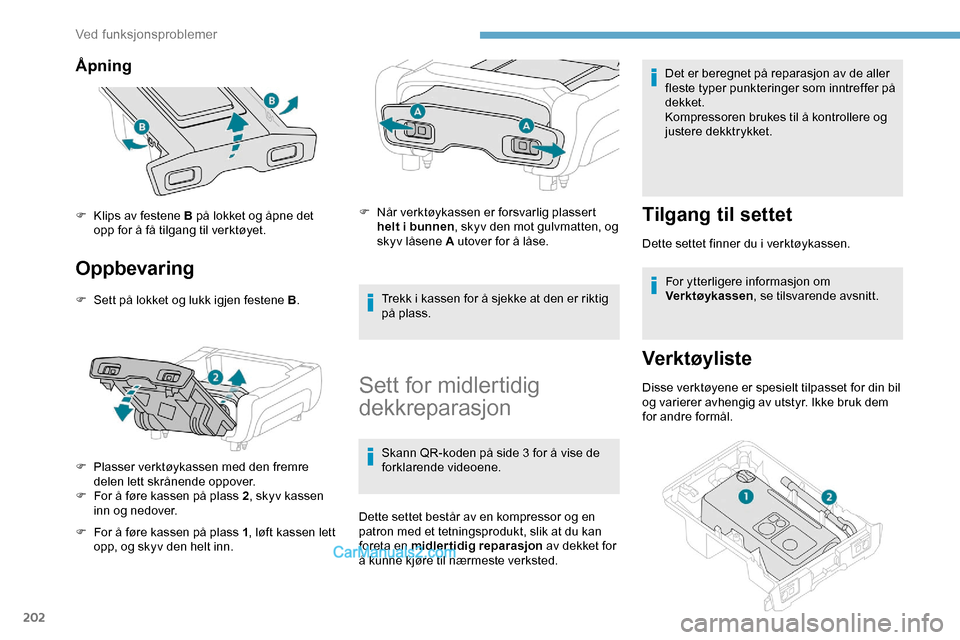 Peugeot Expert 2019 Brukerhåndbok (in Norwegian) 202
Åpning
Oppbevaring
F Sett på lokket og lukk igjen festene B.
F
P
lasser verktøykassen med den fremre
delen lett skrånende oppover.
F
F
or å føre kassen på plass 2 , skyv kassen
inn Peugeot Expert 2019 Brukerhåndbok (in Norwegian) 202
Åpning
Oppbevaring
F Sett på lokket og lukk igjen festene B.
F
P
lasser verktøykassen med den fremre
delen lett skrånende oppover.
F
F
or å føre kassen på plass 2 , skyv kassen
inn